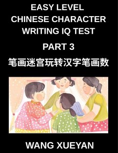 Chinese Character Writing IQ Test (Part 3)- Stroke Puzzle Quest, Count, Decode, and Crack the Code of Simplified Chinese Across All HSK Levels - Wang, Xueyan