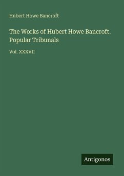 Cover The Works of Hubert Howe Bancroft. Popular Tribunals