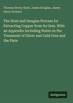 Cover The Hunt and Douglas Process for Extracting Copper from its Ores. With an Appendix Including Notes on the Treatment of Silver and Gold Ores and the Plate