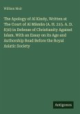 The Apology of Al Kindy, Written at The Court of Al Mâmûn (A. H. 215. A. D. 830) in Defense of Christianity Against Islam. With an Essay on its Age and Authorship Read Before the Royal Asiatic Society The Apology of Al Kindy, Written at The Court of Al Mâmûn (A. H. 215. A. D. 830) in Defense of Christianity Against Islam. With an Essay on its Age and Authorship Read Before the Royal Asiatic Society
