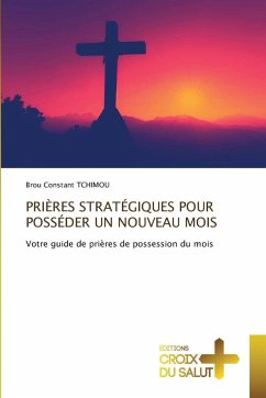 PRIÈRES STRATÉGIQUES POUR POSSÉDER UN NOUVEAU MOIS - TCHIMOU, Brou Constant PRIÈRES STRATÉGIQUES POUR POSSÉDER UN NOUVEAU MOIS - TCHIMOU, Brou Constant