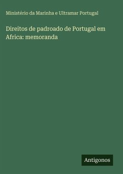 Direitos de padroado de Portugal em Africa: memoranda - Portugal, Ministério da Marinha e Ultramar Direitos de padroado de Portugal em Africa: memoranda - Portugal, Ministério da Marinha e Ultramar