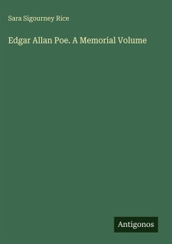 Edgar Allan Poe. A Memorial Volume - Rice, Sara Sigourney Edgar Allan Poe. A Memorial Volume - Rice, Sara Sigourney