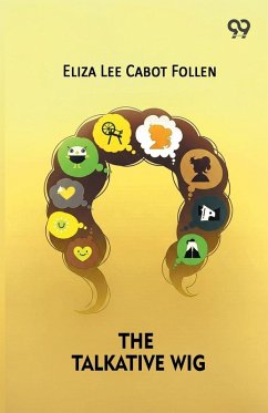 The Talkative Wig - Follen, Eliza Lee Cabot The Talkative Wig - Follen, Eliza Lee Cabot