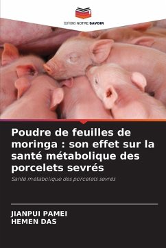 Poudre de feuilles de moringa : son effet sur la santé métabolique des porcelets sevrés - PAMEI, JIANPUI;Das, Hemen