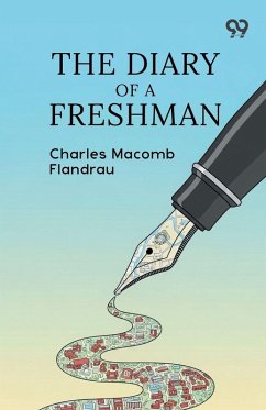 The Diary Of A Freshman - Flandrau, Charles Macomb The Diary Of A Freshman - Flandrau, Charles Macomb