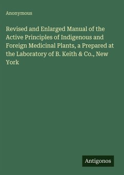 Cover Revised and Enlarged Manual of the Active Principles of Indigenous and Foreign Medicinal Plants, a Prepared at the Laboratory of B. Keith & Co., New York