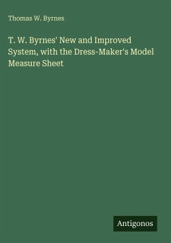 T. W. Byrnes' New and Improved System, with the Dress-Maker's Model Measure Sheet - Byrnes, Thomas W.