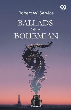 Ballads Of A Bohemian - Service, Robert W.
