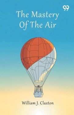 The Mastery Of The Air - Claxton, William J.