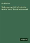 The Legislation which is Required to Meet the Case of the Habitual Drunkard