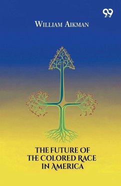 The Future Of The Colored Race In America - Aikman, William The Future Of The Colored Race In America - Aikman, William