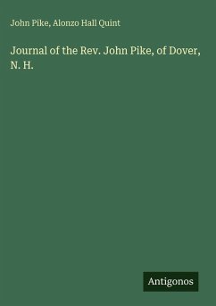 Journal of the Rev. John Pike, of Dover, N. H. - Pike, John; Quint, Alonzo Hall Journal of the Rev. John Pike, of Dover, N. H. - Pike, John; Quint, Alonzo Hall