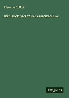 Jürnjakob Swehn der Amerikafahrer - Gillhoff, Johannes Jürnjakob Swehn der Amerikafahrer - Gillhoff, Johannes
