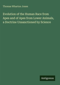 Cover Evolution of the Human Race from Apes and of Apes from Lower Animals, a Doctrine Unsanctioned by Science