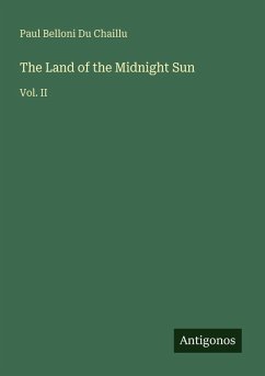 The Land of the Midnight Sun - Du Chaillu, Paul Belloni The Land of the Midnight Sun - Du Chaillu, Paul Belloni