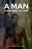 A Man Tempered In Fire