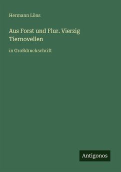 Aus Forst und Flur. Vierzig Tiernovellen - Löns, Hermann Aus Forst und Flur. Vierzig Tiernovellen - Löns, Hermann