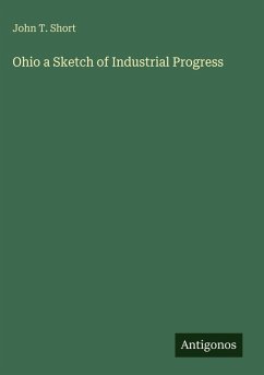 Ohio a Sketch of Industrial Progress - Short, John T. Ohio a Sketch of Industrial Progress - Short, John T.