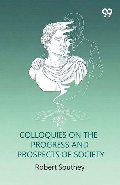 Colloquies On The Progress And Prospects Of Society - Southey, Robert Colloquies On The Progress And Prospects Of Society - Southey, Robert