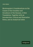 Montesquieu's Considerations on the Causes of the Grandeur and Decadence of the Romans. A New Translation, Together with an Introduction, Critical and Illustrative Notes, and an Analytical Index