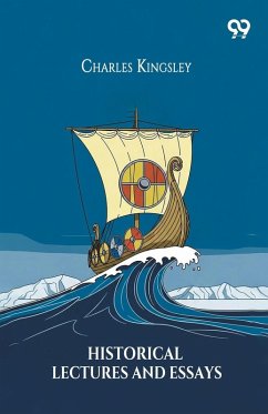 Historical Lectures And Essays - Kingsley, Charles