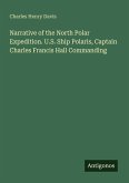 Narrative of the North Polar Expedition. U.S. Ship Polaris, Captain Charles Francis Hall Commanding