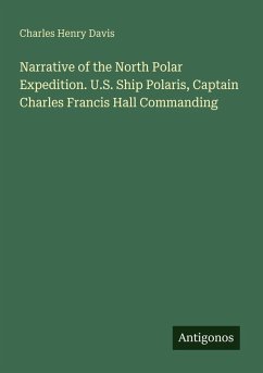 Cover Narrative of the North Polar Expedition. U.S. Ship Polaris, Captain Charles Francis Hall Commanding