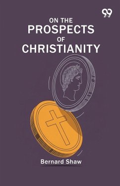 On The Prospects Of Christianity - Shaw, Bernard
