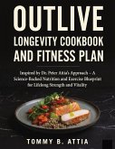 OUTLIVE LONGEVITY COOKBOOK AND FITNESS PLAN OUTLIVE LONGEVITY COOKBOOK AND FITNESS PLAN