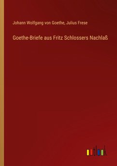 Goethe-Briefe aus Fritz Schlossers Nachlaß