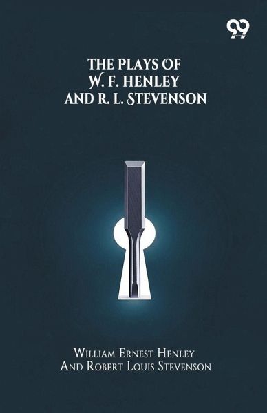The Plays Of W. E. Henley And R. L. Stevenson