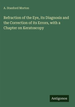 Cover Refraction of the Eye, its Diagnosis and the Correction of its Errors, with a Chapter on Keratoscopy