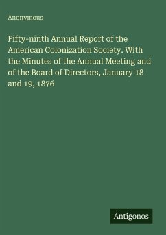 Cover Fifty-ninth Annual Report of the American Colonization Society. With the Minutes of the Annual Meeting and of the Board of Directors, January 18 and 19, 1876