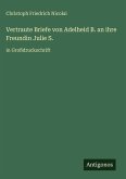 Vertraute Briefe von Adelheid B. an ihre Freundin Julie S.