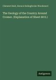 The Geology of the Country Around Cromer. (Explanation of Sheet 68 E.) The Geology of the Country Around Cromer. (Explanation of Sheet 68 E.)