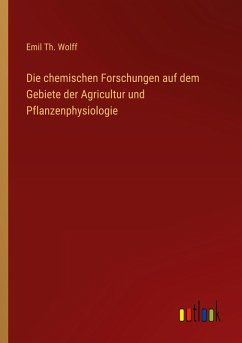 Die chemischen Forschungen auf dem Gebiete der Agricultur und Pflanzenphysiologie