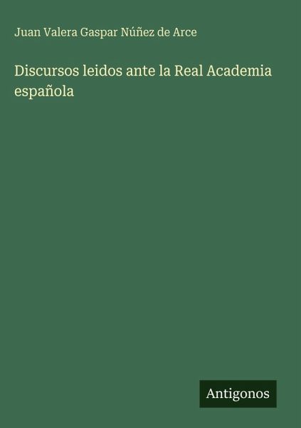 Discursos leidos ante la Real Academia española Discursos leidos ante la Real Academia española