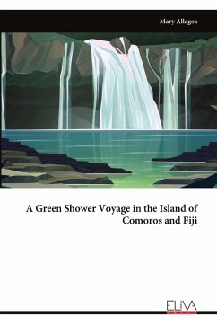 A Green Shower Voyage in the Island of Comoros and Fiji - Allagoa, Mary A Green Shower Voyage in the Island of Comoros and Fiji - Allagoa, Mary