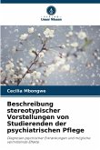 Beschreibung stereotypischer Vorstellungen von Studierenden der psychiatrischen Pflege Beschreibung stereotypischer Vorstellungen von Studierenden der psychiatrischen Pflege
