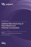 Additive Manufacturing of Fibre Reinforced Polymer Composites