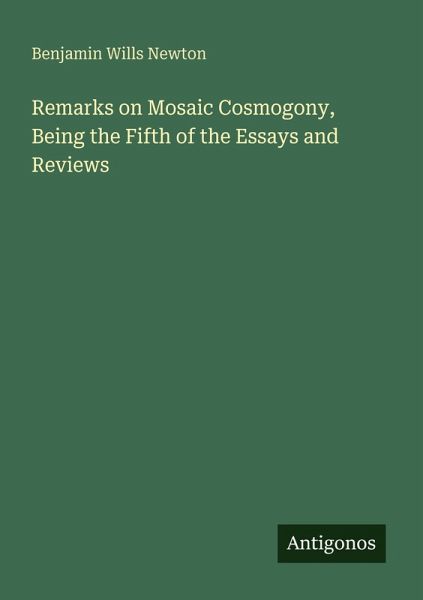 Remarks on Mosaic Cosmogony, Being the Fifth of the Essays and Reviews