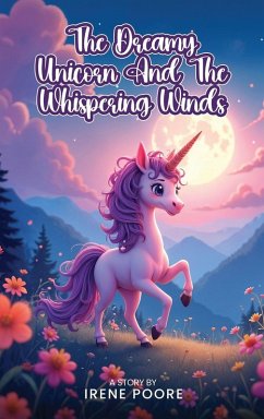 The Dreamy Unicorn And The Whispering Winds - Poore, Irene The Dreamy Unicorn And The Whispering Winds - Poore, Irene
