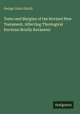 Texts and Margins of the Revised New Testament. Affecting Theological Doctrine Briefly Reviewed