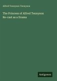 The Princess of Alfred Tennyson Re-cast as a Drama