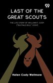 Last Of The Great Scouts The Life Story Of William F. Cody [