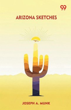 Arizona Sketches - Munk, Joseph A. Arizona Sketches - Munk, Joseph A.