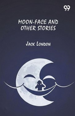 Moon-Face And Other Stories - London, Jack Moon-Face And Other Stories - London, Jack