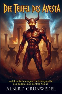 Cover Die Teufel des Avesta und ihre Beziehungen zur Ikonographie des Buddhismus Zentral-Asiens