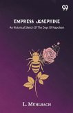 Empress Josephine An Historical Sketch Of The Days Of Napoleon